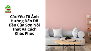 Các yếu tố ảnh hưởng đến độ bền của sơn nội thất và cách khắc phục