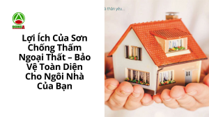 Lợi Ích Của Sơn Chống Thấm Ngoại Thất